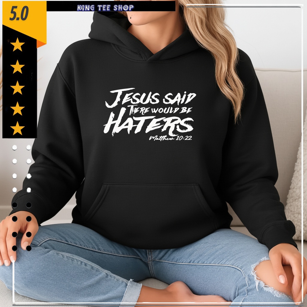 Jesus said there would be haters shirt
