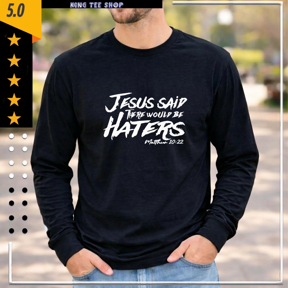 Jesus said there would be haters shirt