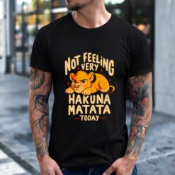 Lion Not Feeling Very Hakuna Matata Today shirt