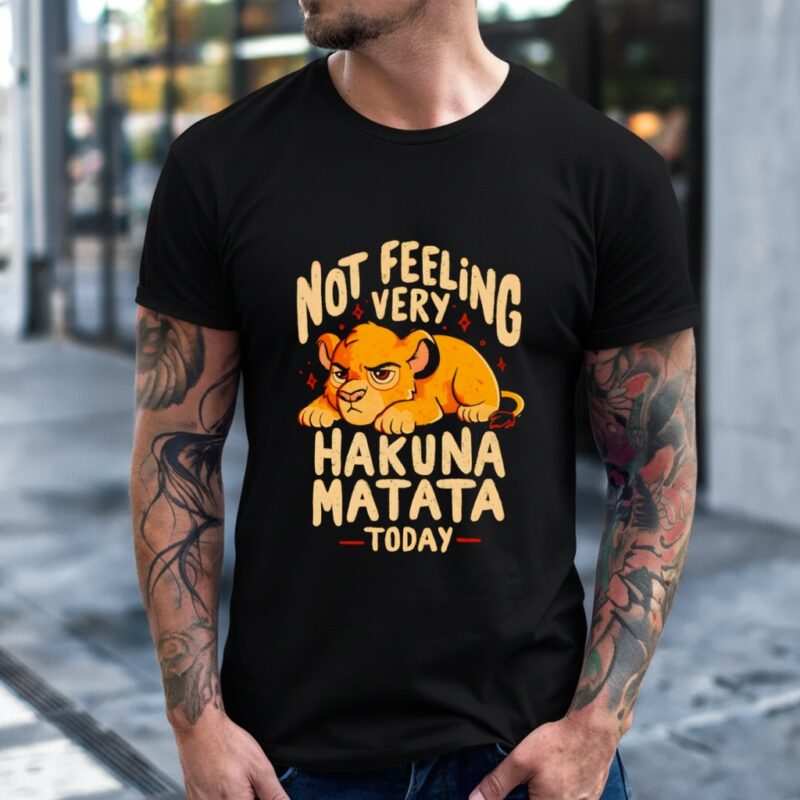 Lion Not feeling very hakuna matata today_T-Shirt