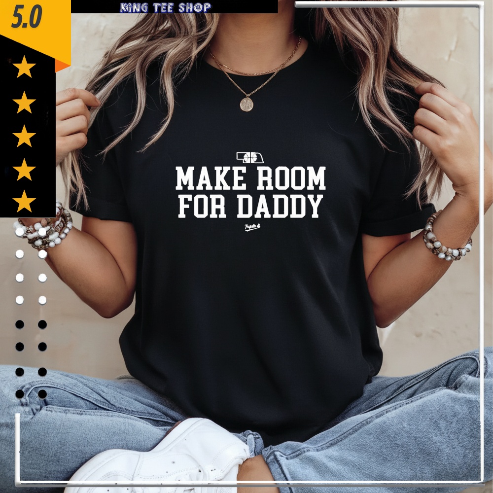 Make Room For Daddy shirt