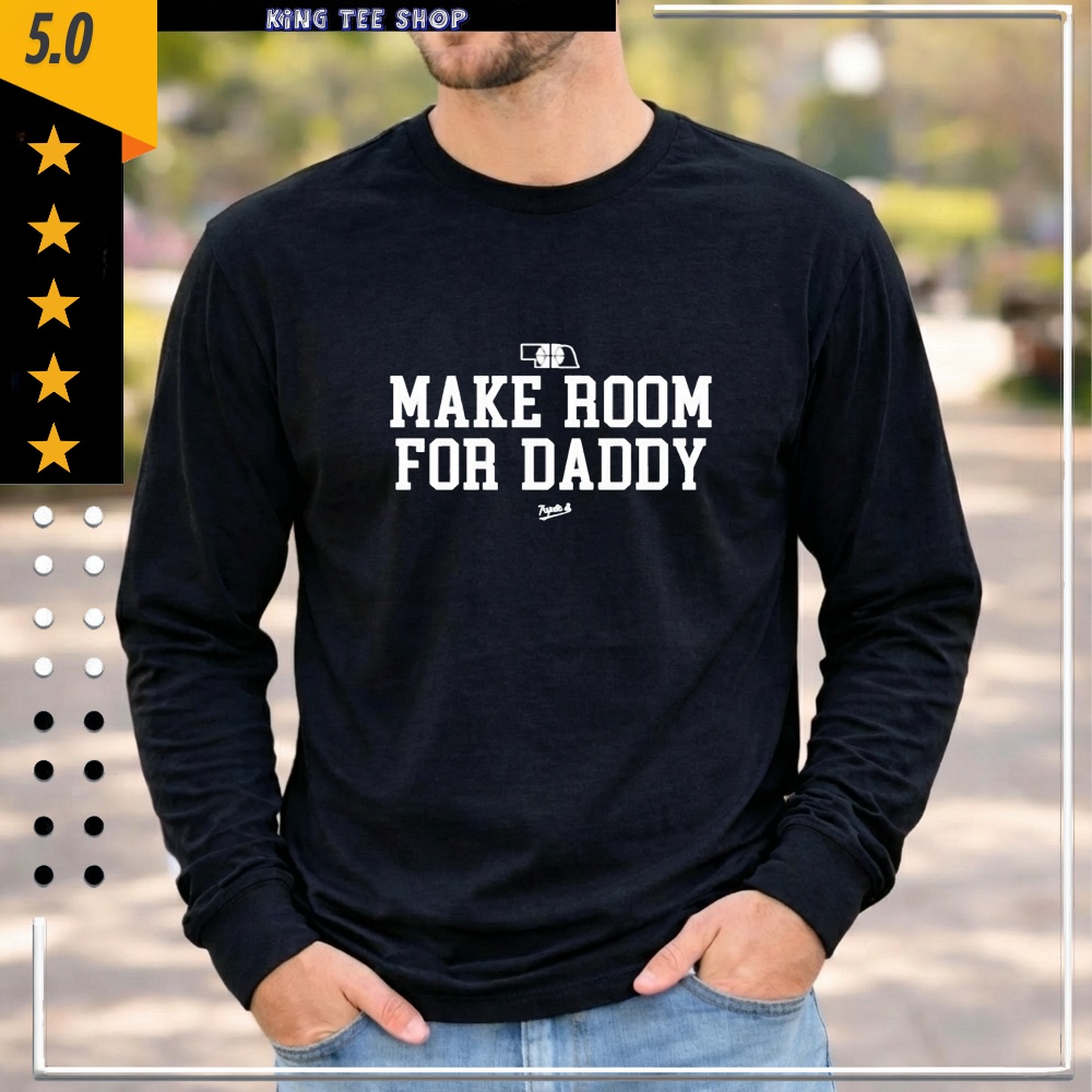 Make Room For Daddy shirt
