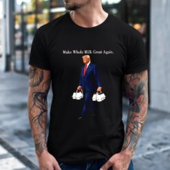 Make Whole Milk Great Again Trump shirt