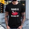 Mentally Ill But Totally Chill Mental Health Shirt