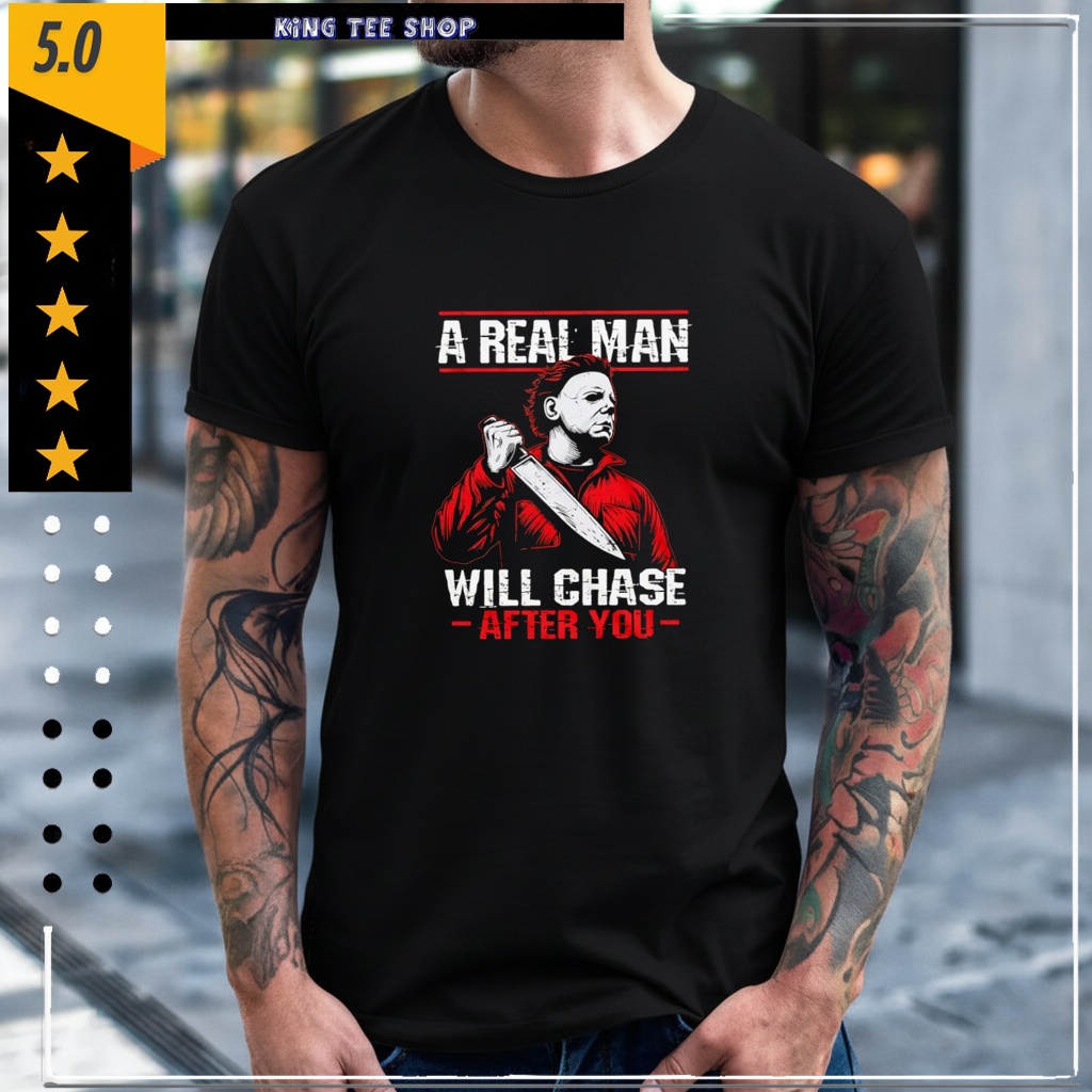 Michael Myers a real man will chase after you shirt