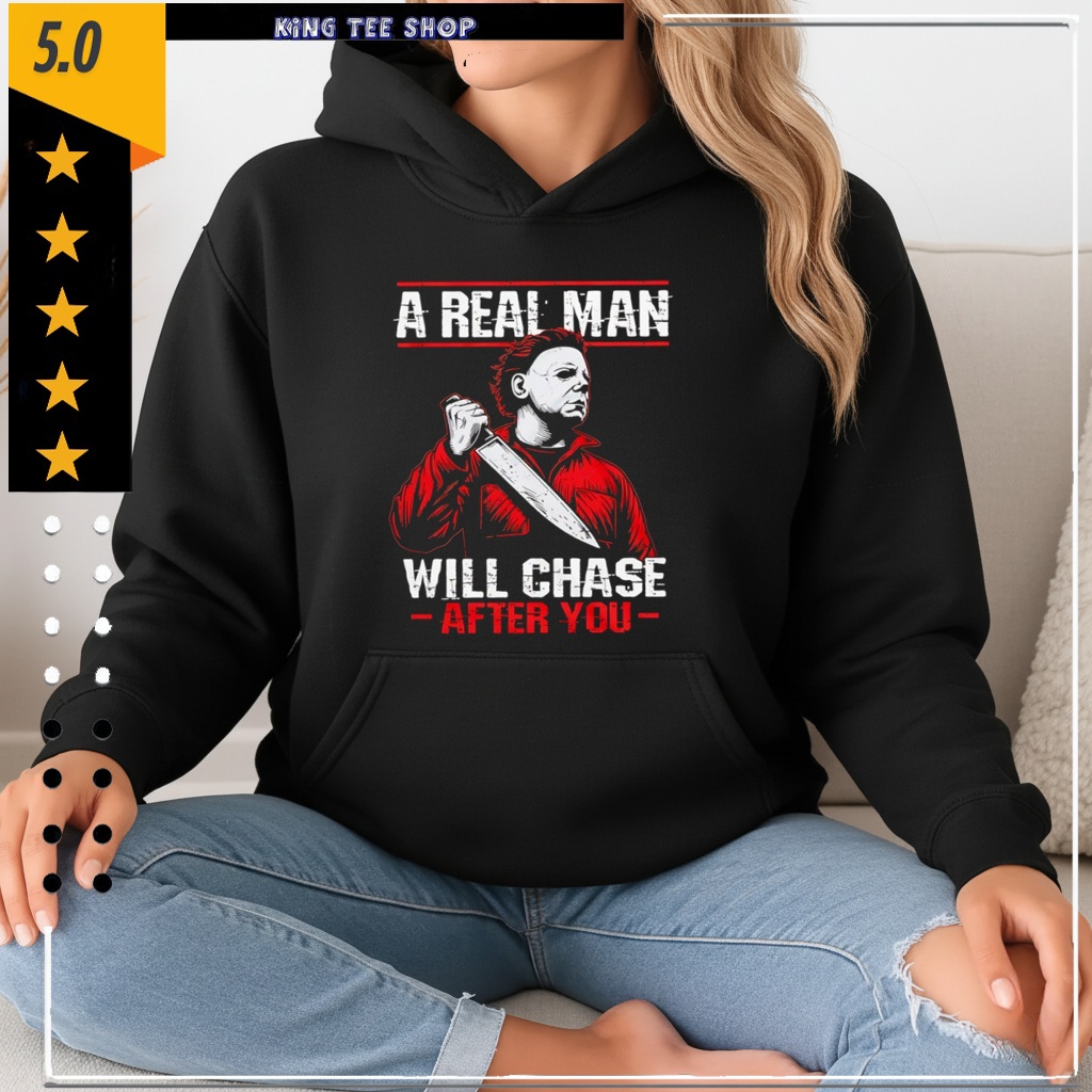 Michael Myers a real man will chase after you shirt