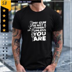 My Gun Is Not A Threat Unless You Are Letter Shirt