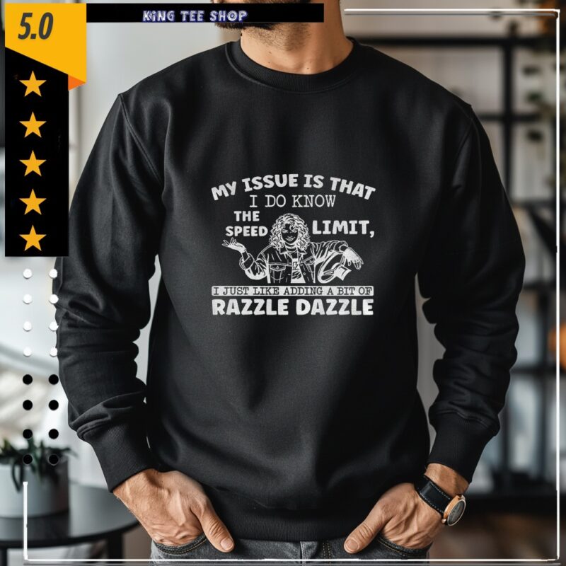 My issue is that I do know the speed limit I just like adding a bit of razzle dazzle_Crewneck Sweatshirt