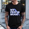My Pen Is Huge Funny shirt