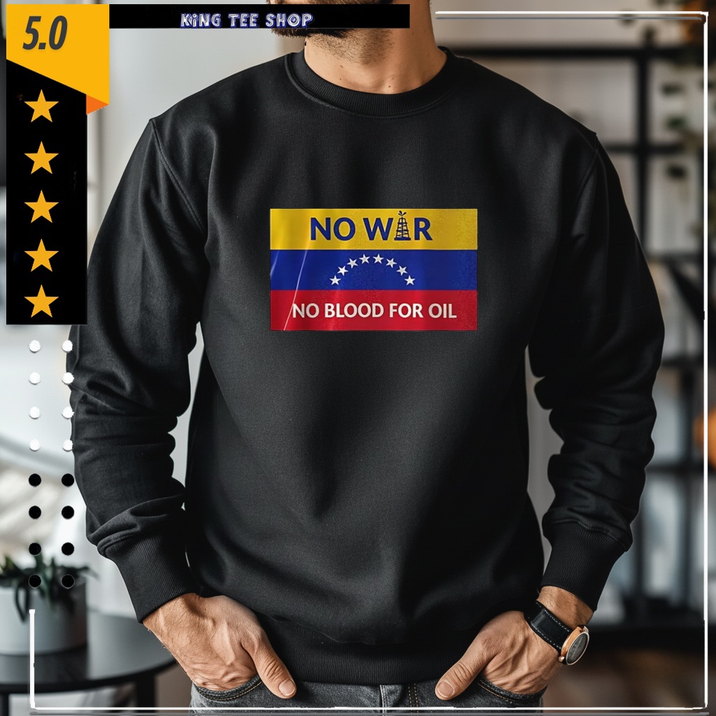 No war no blood for oil Venezuela flag shirt