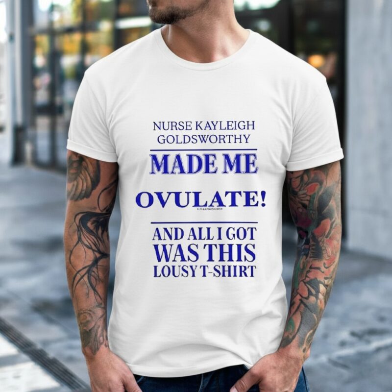 Nurse kayleigh goldsworthy made me ovulate_Classic Men's T-Shirt
