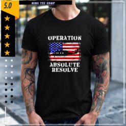 Operation Absolute Resolve American Bravery shirt