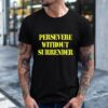 Persevere Without Surrender Letter Shirt