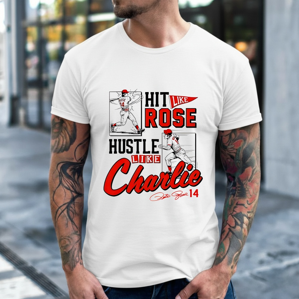 Pete Rose Hit Like Pete Hustle Like Charlie Shirt