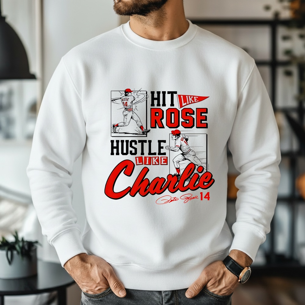 Pete Rose Hit Like Pete Hustle Like Charlie Shirt