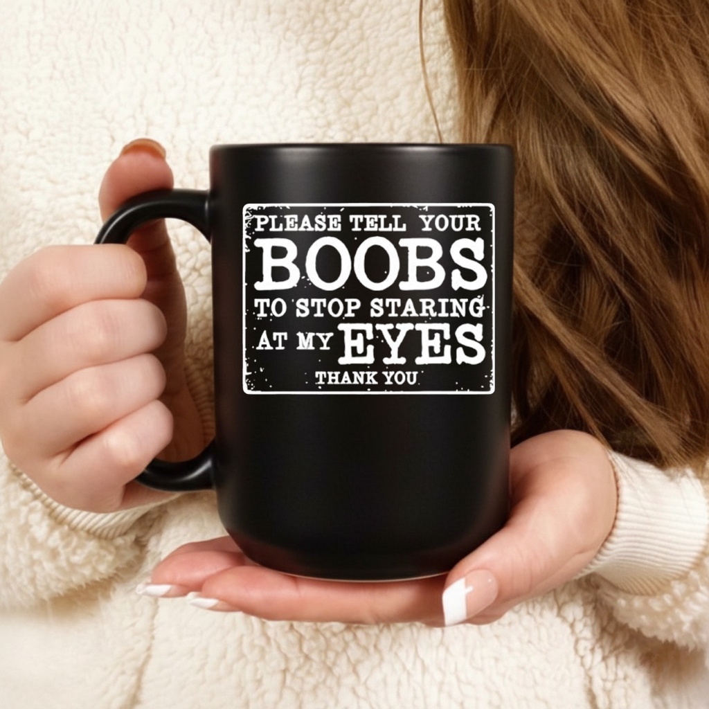 Please Tell Your Boobs To Stop Staring At My Eyes Shirt