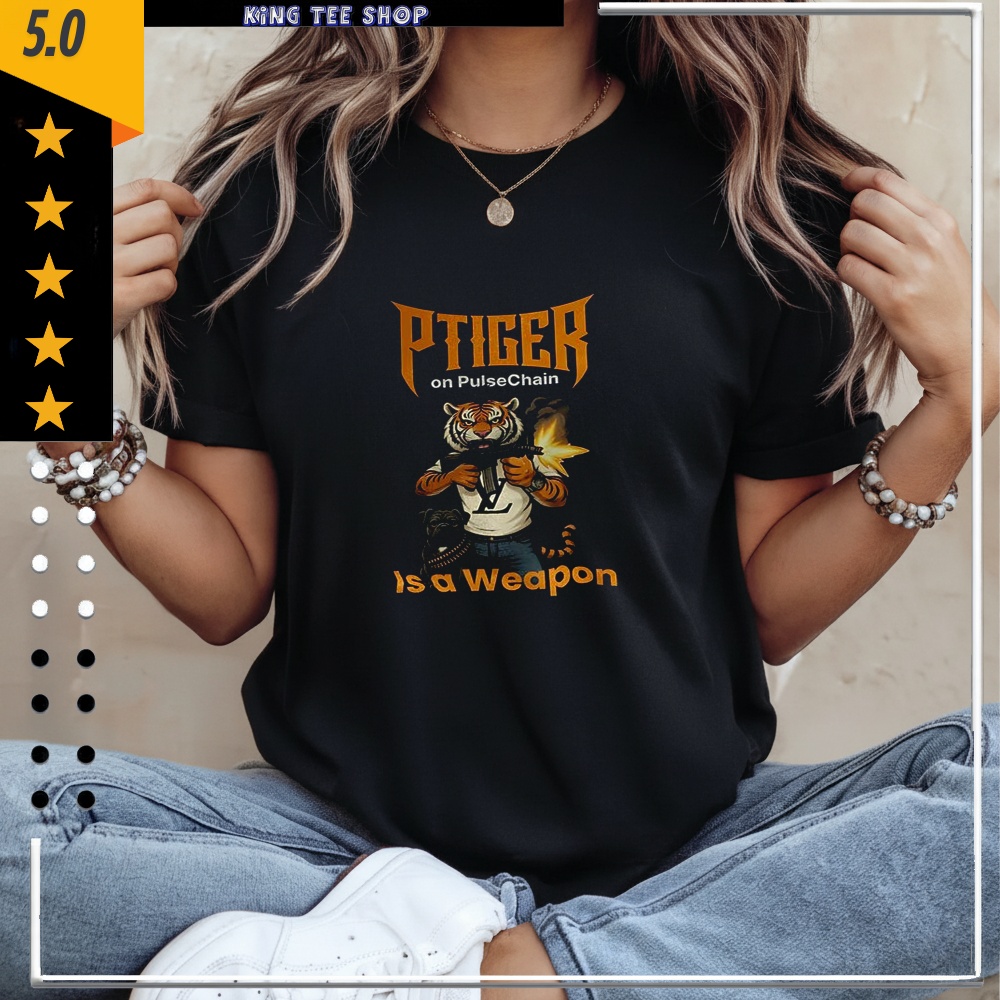 Ptiger On Pulsechain Is A Weapon Shirt
