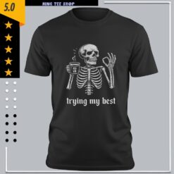 Skeleton ok he’s trying his best meme shirt