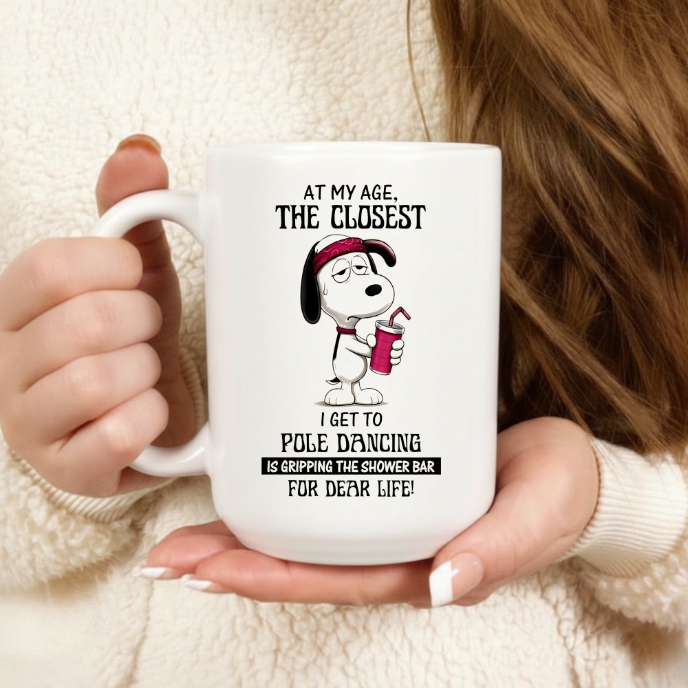 Snoopy at my age the closest I get to pole dancing is gripping the shower shirt