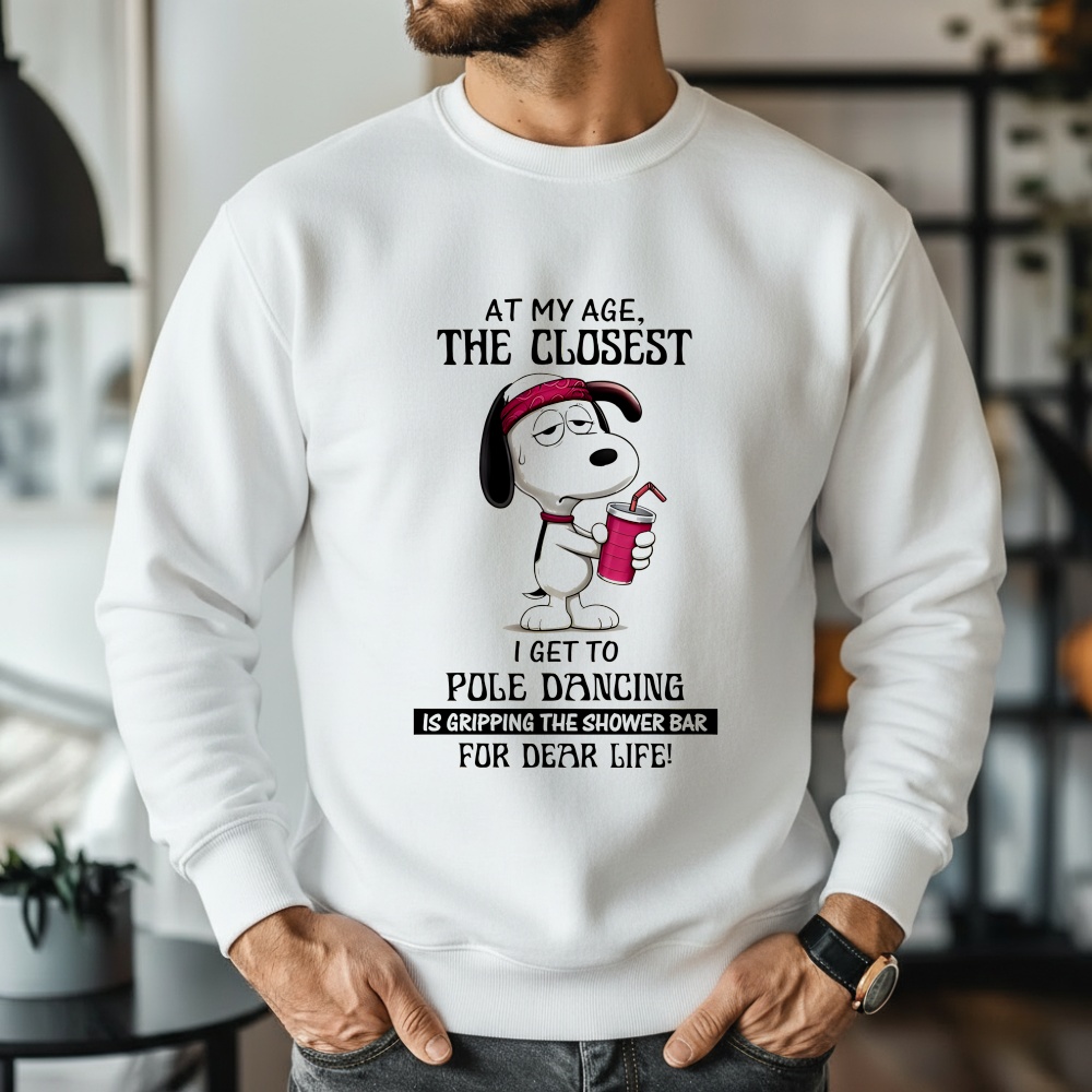 Snoopy at my age the closest I get to pole dancing is gripping the shower shirt