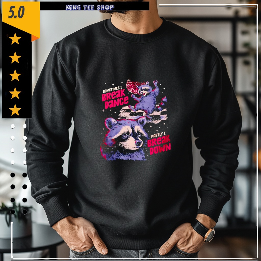 Sometimes I Break Dance Mostly I Break Down Raccoon Shirt