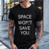 Space Won’t Save You F-15 Shirt