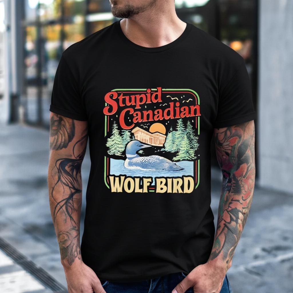 Stupid Canadian Wolf Bird Humor Quote shirt