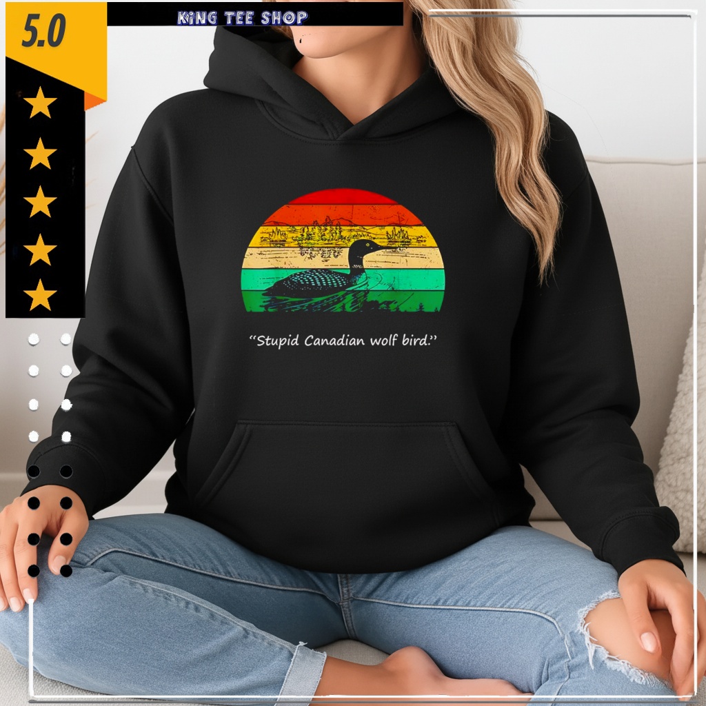 Stupid Canadian Wolf Bird shirt