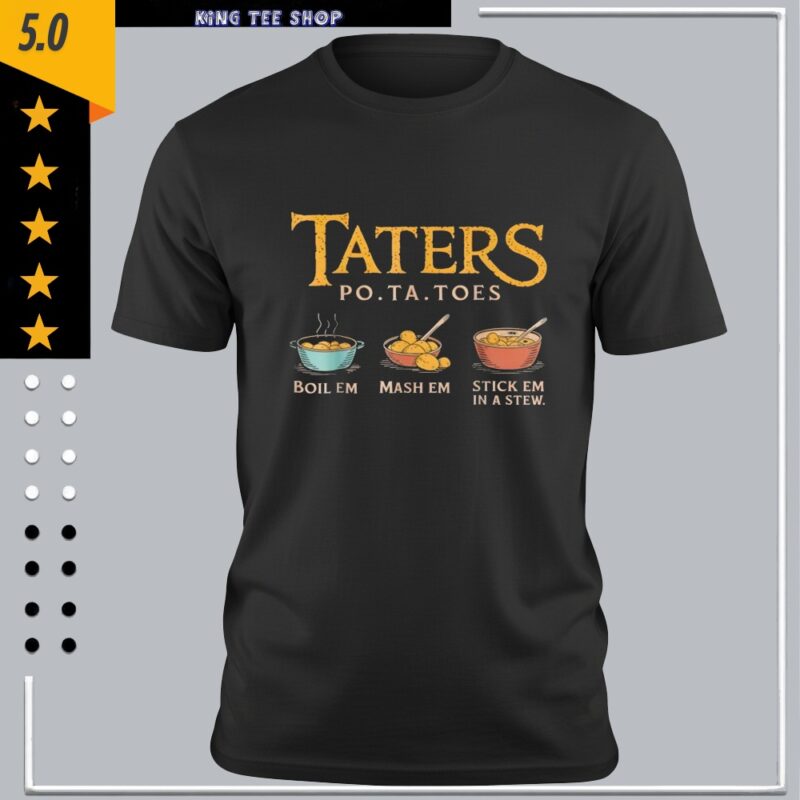 Taters Po ta Toes boil em mash em stick em in a stew_Classic Men's T-Shirt