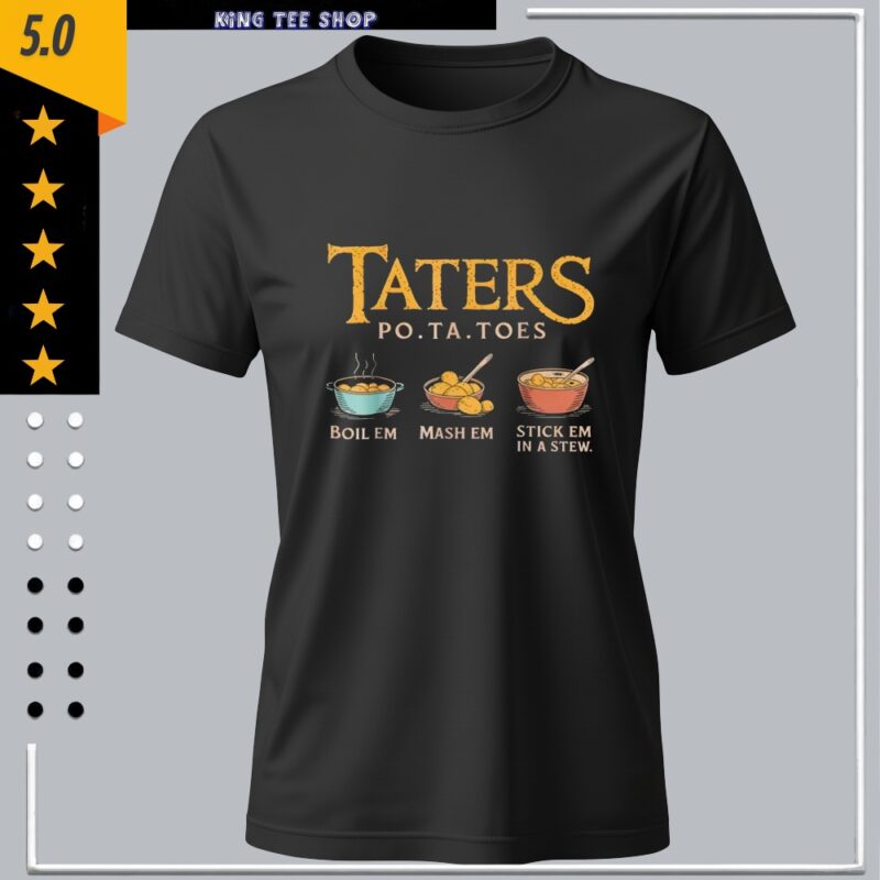 Taters Po ta Toes boil em mash em stick em in a stew_Classic Women's T-Shirt