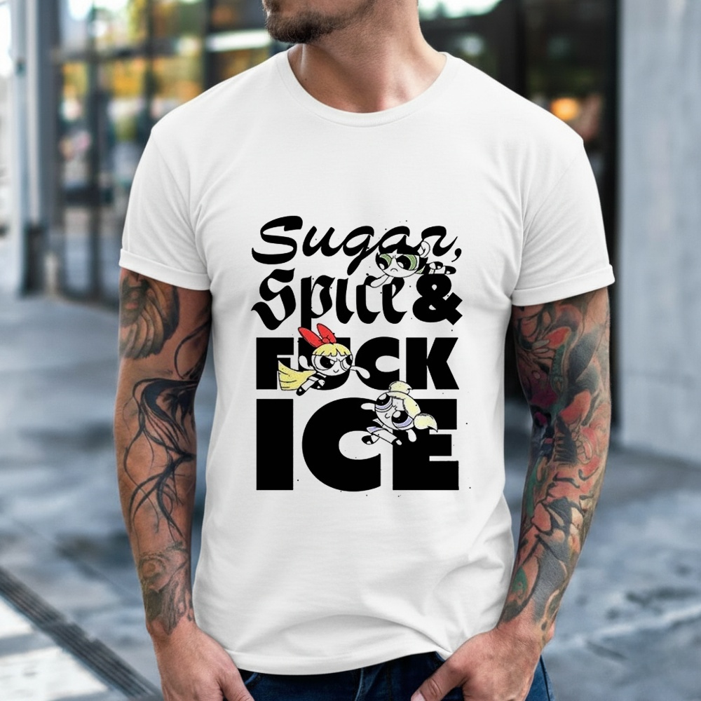 The Powerpuff Sugar Spice and Fuck ICE Shirt