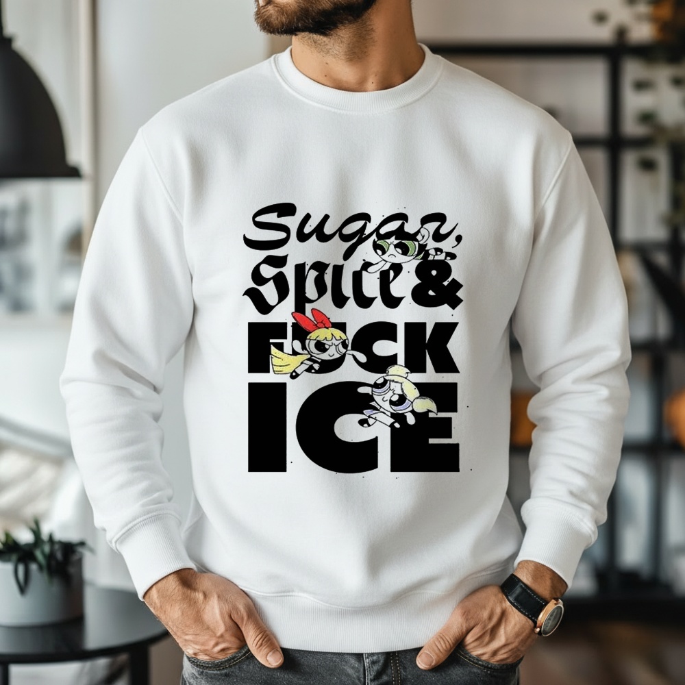 The Powerpuff Sugar Spice and Fuck ICE Shirt
