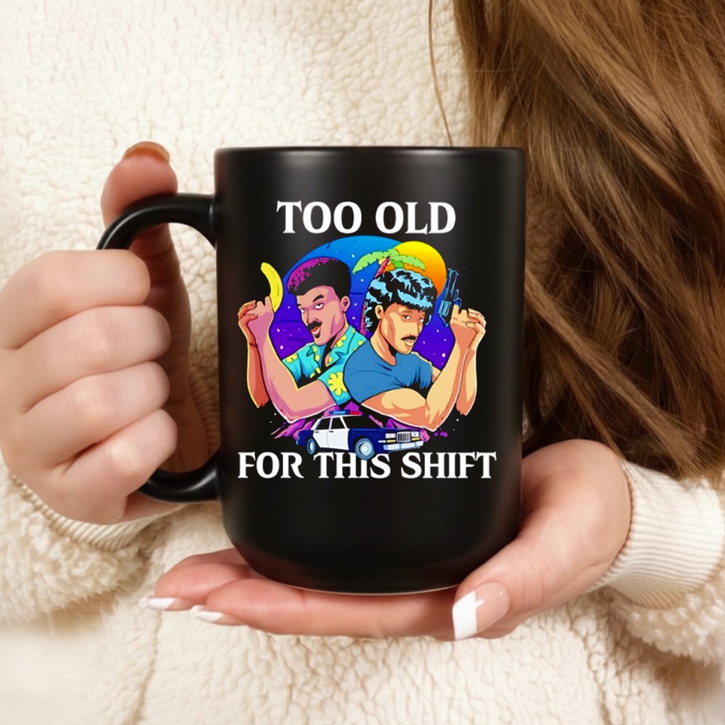 Too Old for This Shift shirts