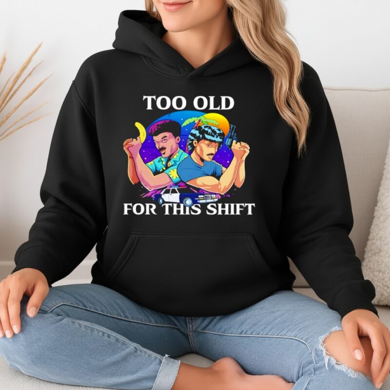 Too old for this shift_Hoodie
