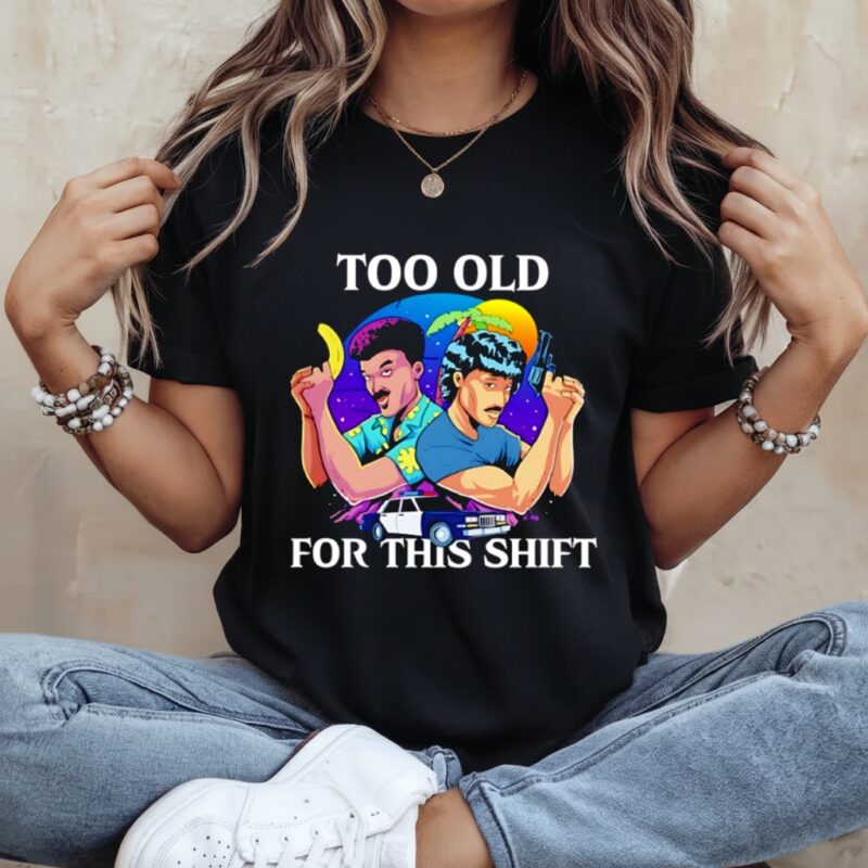 Too old for this shift_Ladies T-Shirt