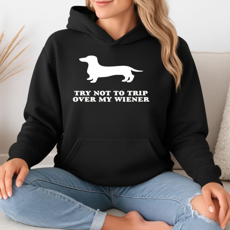 Try not to trip over my wiener dachshund_Hoodie