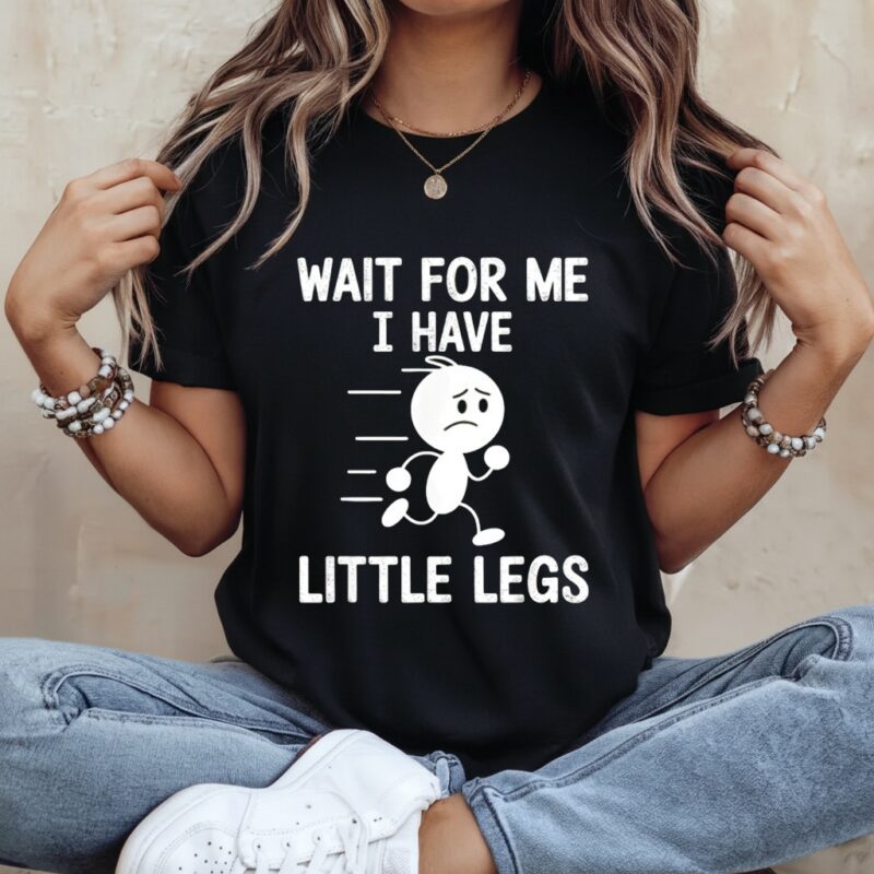 Wait for Me I Have Little Legs fuuny_Ladies T-Shirt