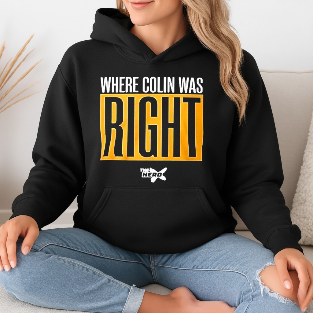 Where Colin Was Right shirt