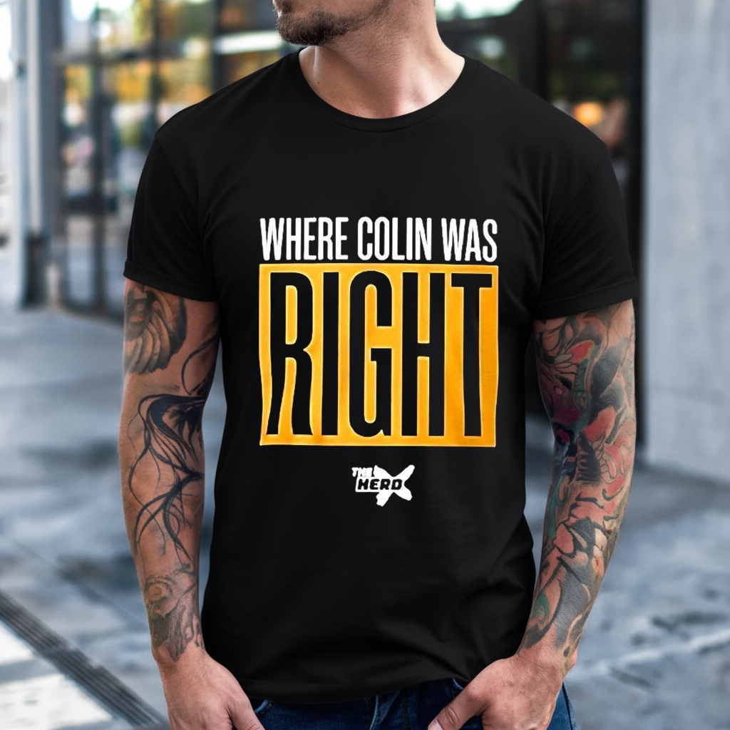 Where Colin Was Right shirt