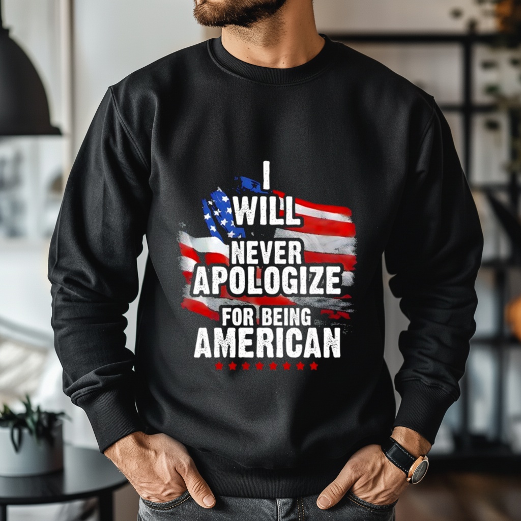 Will Never Apologize for Being American Flag Shirt