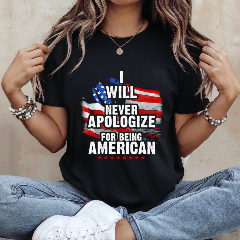 Will Never Apologize for Being American Flag Shirt