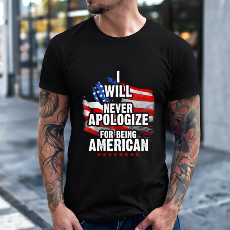 Will never apologize for being American Flag_T-Shirt