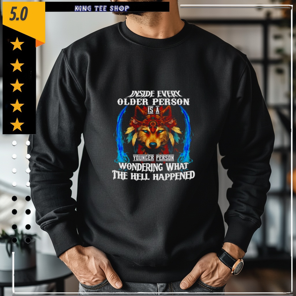 Wolf inside every older person younger person the hell happened shirt
