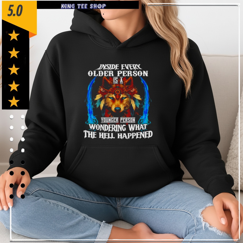 Wolf inside every older person younger person the hell happened shirt